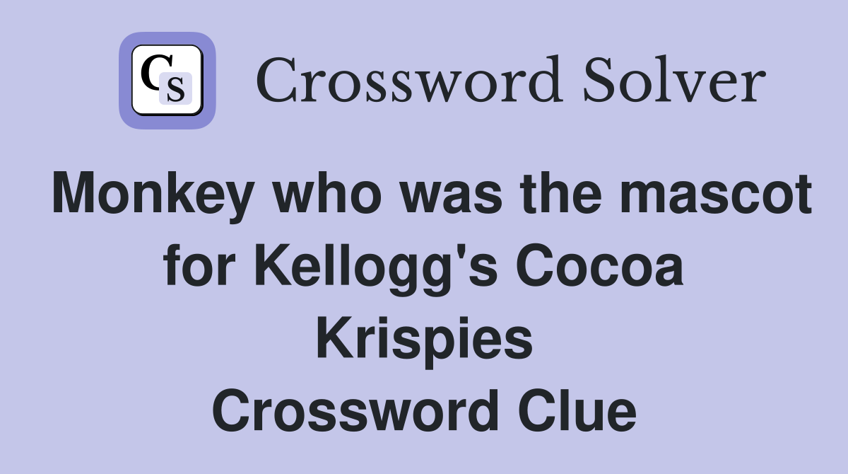 Monkey who was the mascot for Kellogg's Cocoa Krispies Crossword Clue