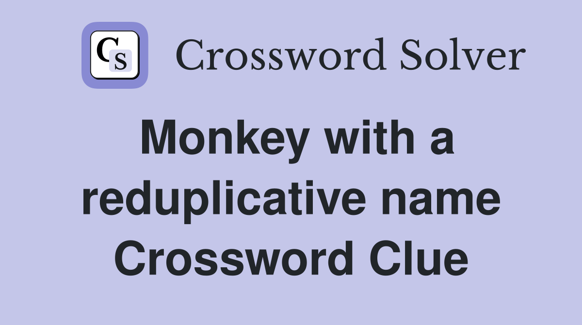 Monkey with a reduplicative name Crossword Clue