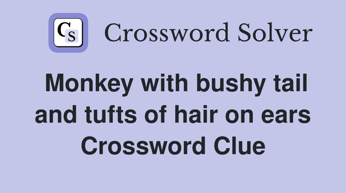 Monkey with bushy tail and tufts of hair on ears Crossword Clue