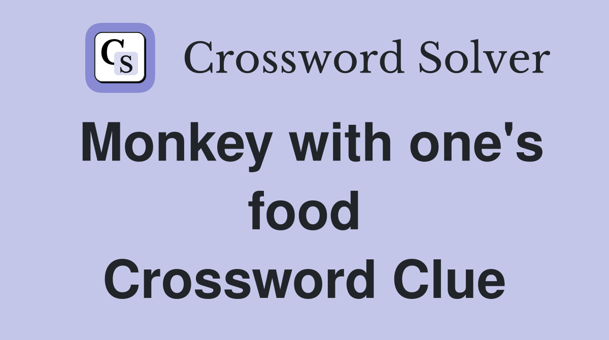 Monkey with one's food Crossword Clue