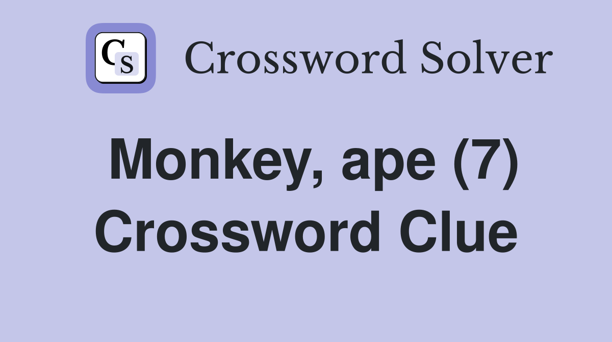 Monkey, ape (7) Crossword Clue