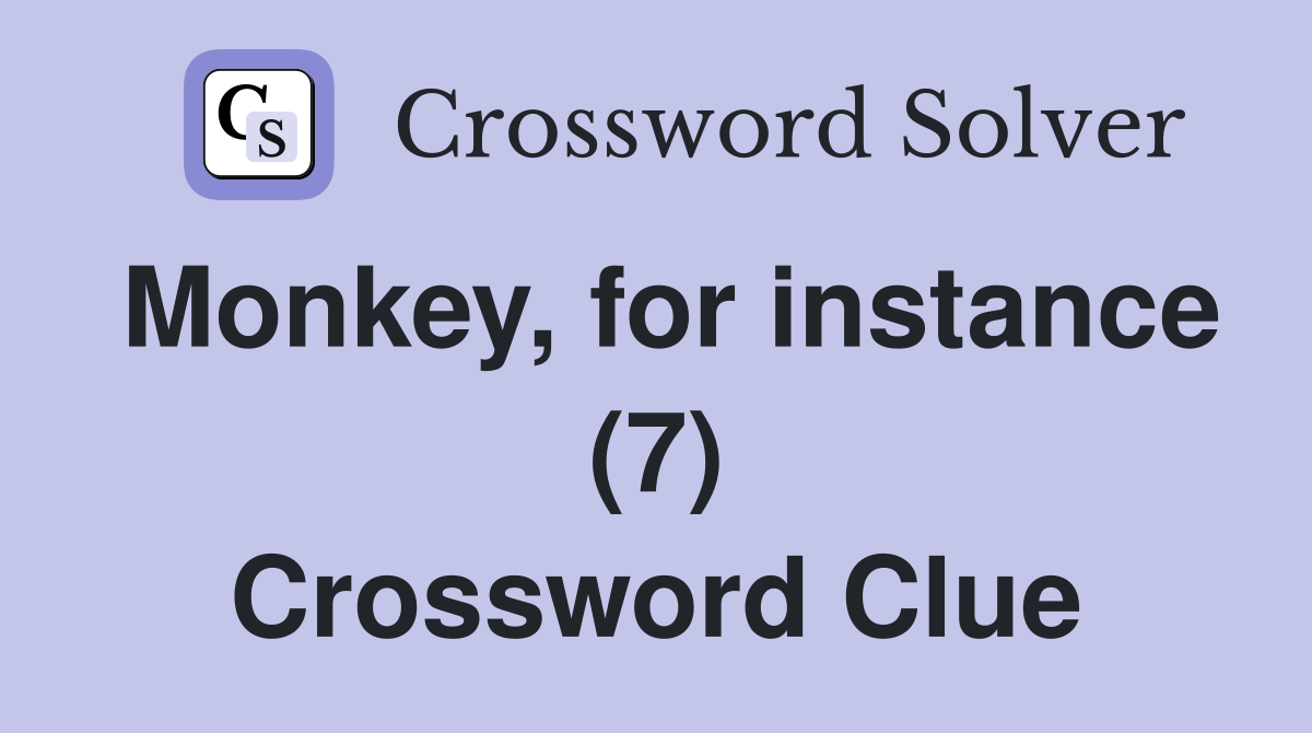 Monkey, for instance (7) Crossword Clue