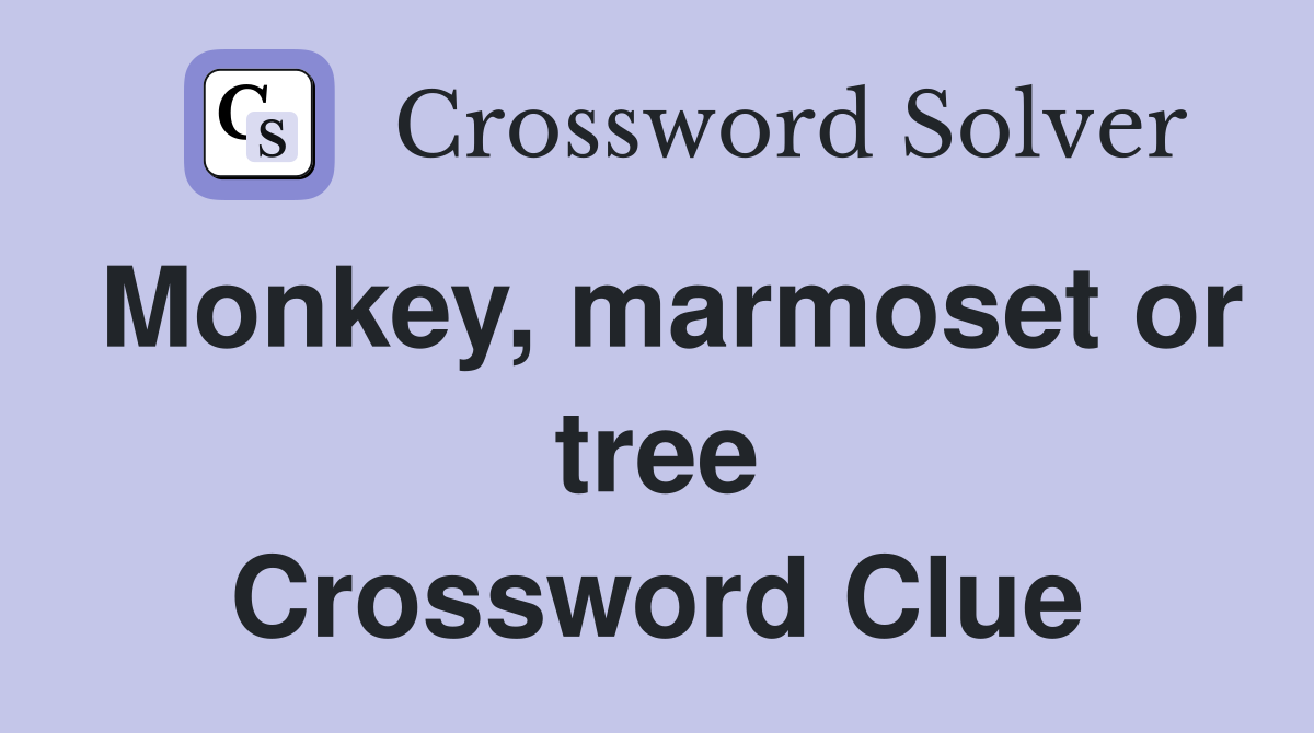 Monkey, marmoset or tree Crossword Clue