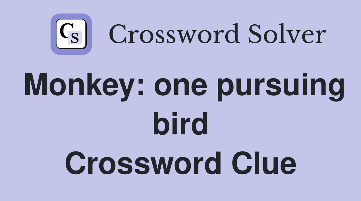 Monkey: one pursuing bird Crossword Clue