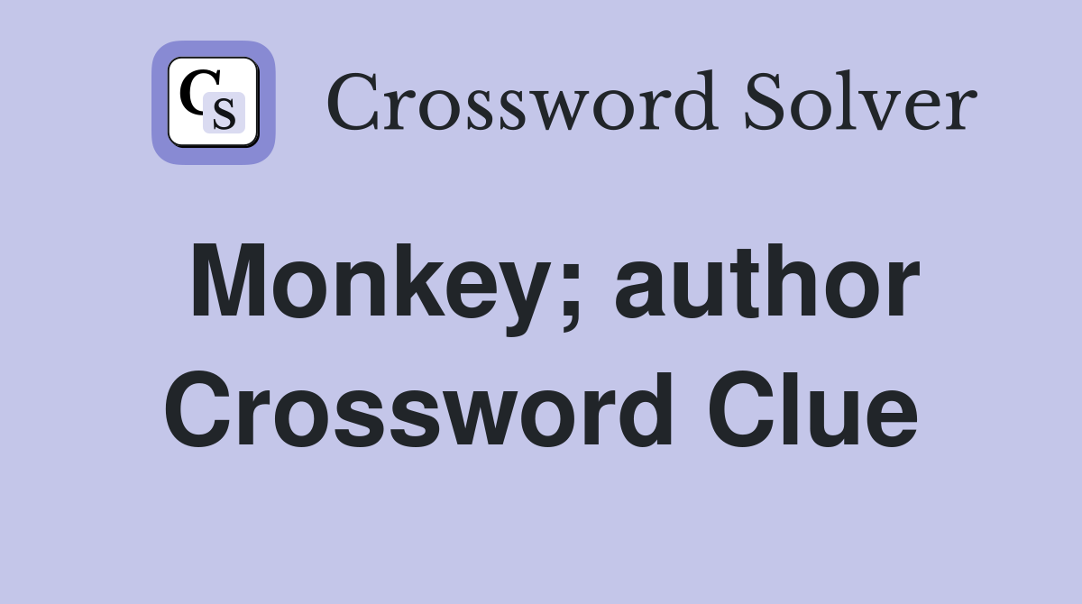 Monkey; author Crossword Clue