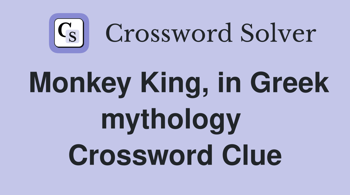 Monkey King, in Greek mythology  Crossword Clue
