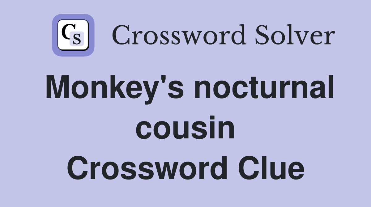 Monkey's nocturnal cousin Crossword Clue