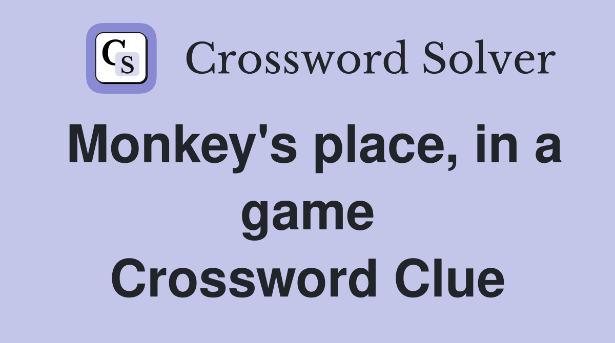 Monkey's place, in a game Crossword Clue