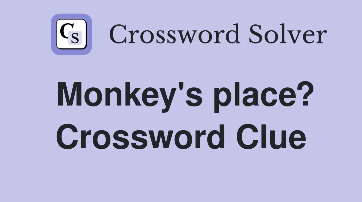 Monkey's place? Crossword Clue