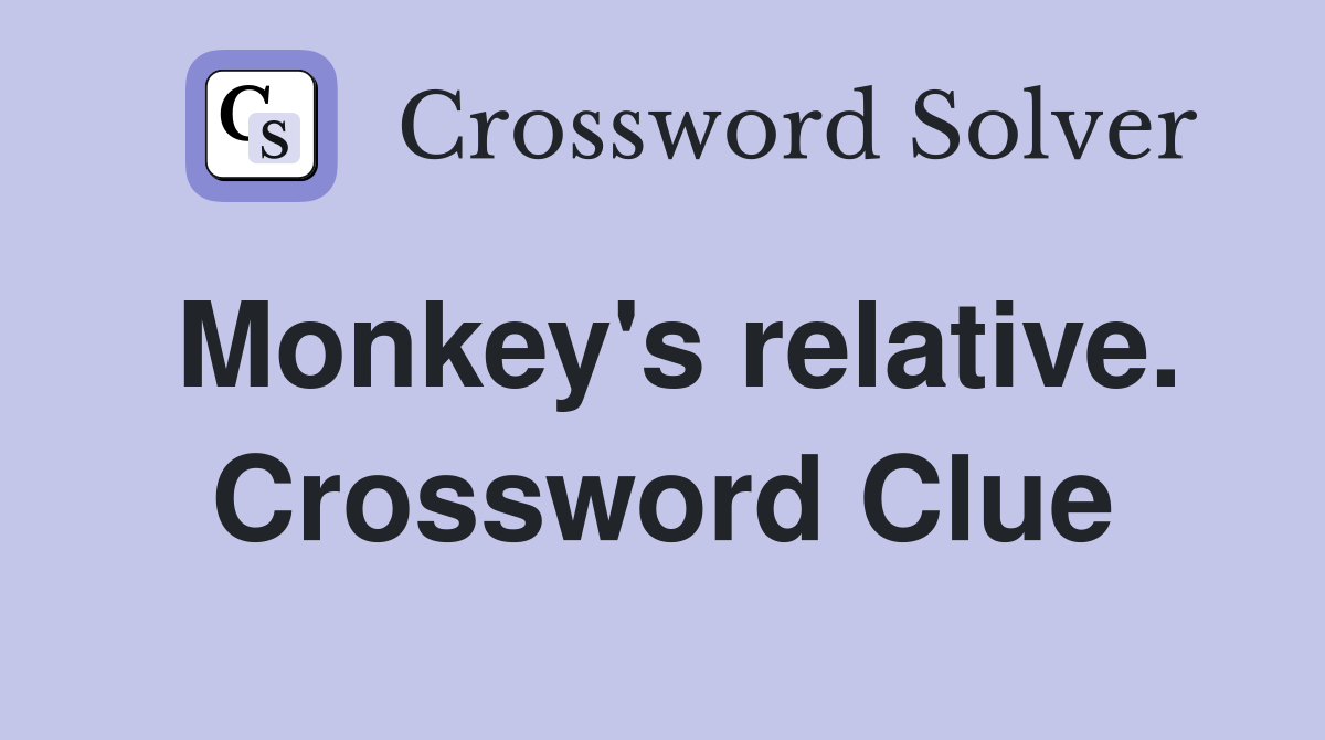 Monkey's relative. Crossword Clue