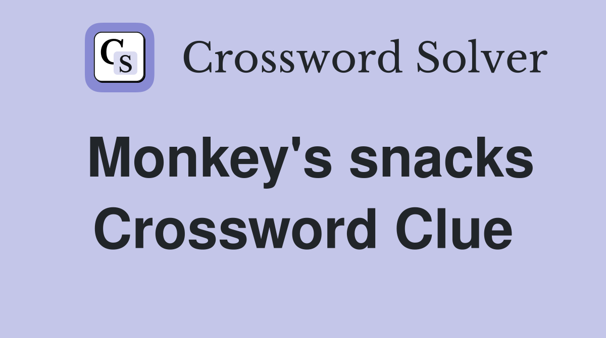 Monkey's snacks Crossword Clue
