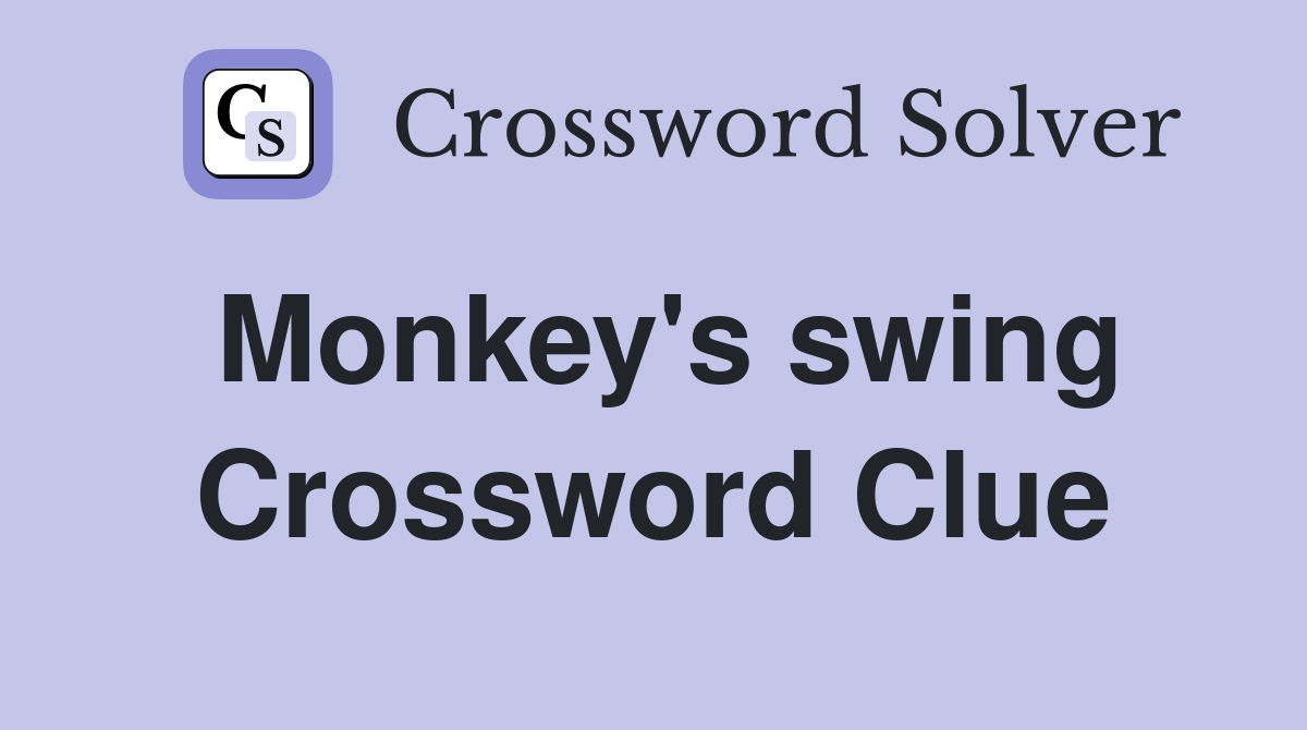 Monkey's swing Crossword Clue