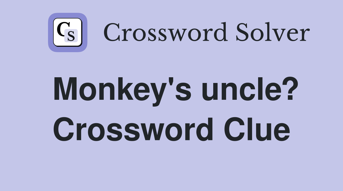Monkey's uncle? Crossword Clue