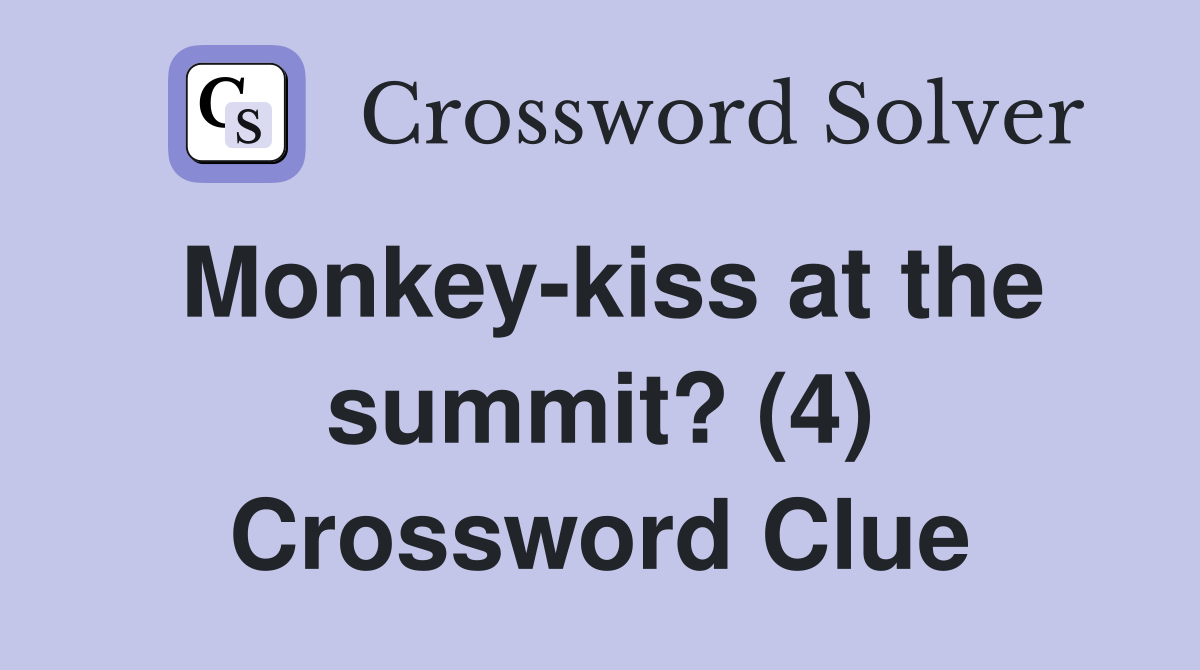 Monkey-kiss at the summit? (4) Crossword Clue