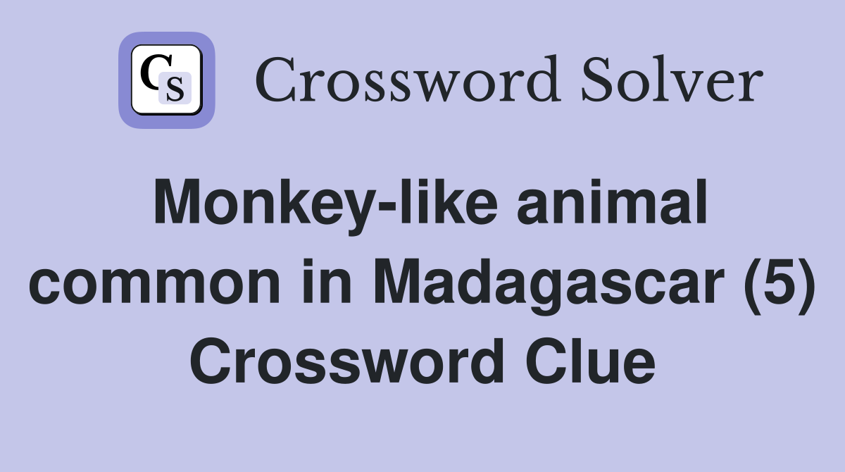 Monkey-like animal common in Madagascar (5) Crossword Clue