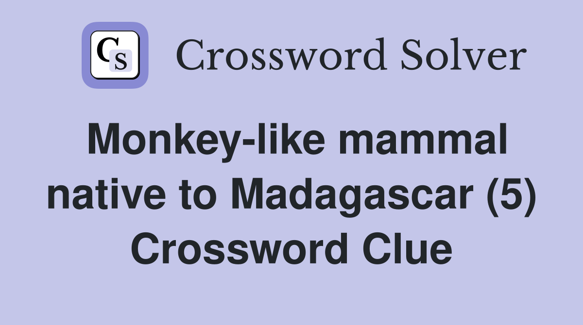 Monkey-like mammal native to Madagascar (5) Crossword Clue