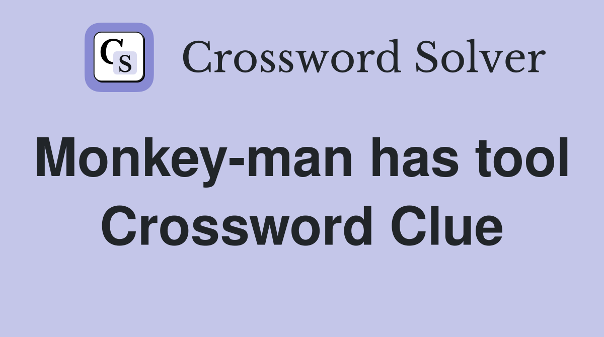 Monkey-man has tool  Crossword Clue