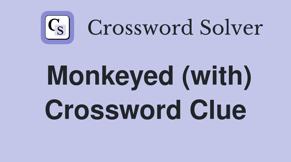 Monkeyed (with) Crossword Clue