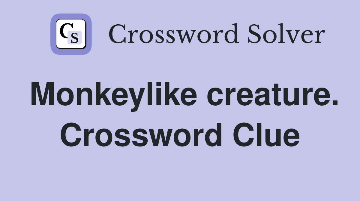 Monkeylike creature. Crossword Clue