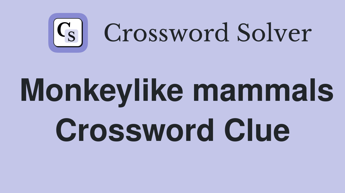Monkeylike mammals Crossword Clue