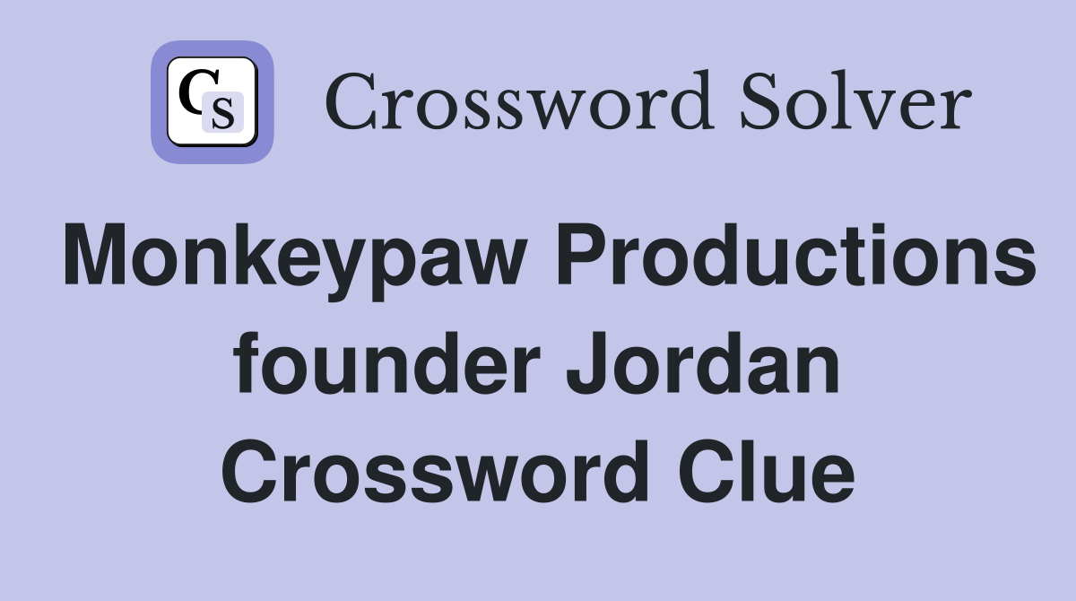Monkeypaw Productions founder Jordan Crossword Clue