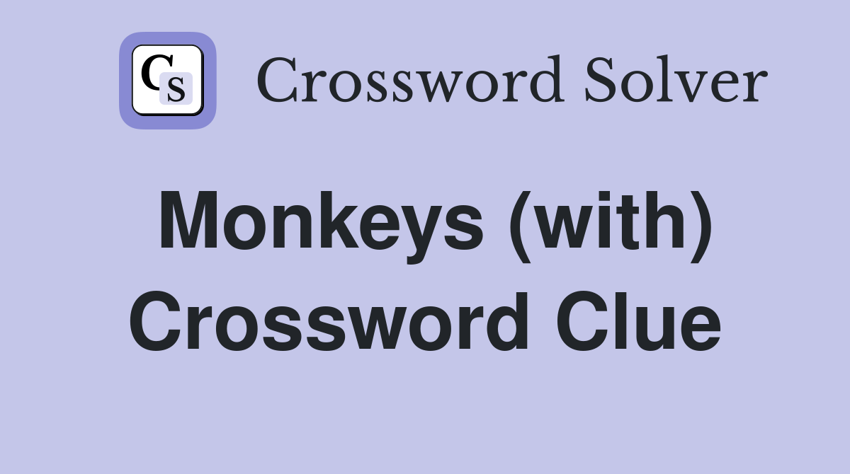 Monkeys (with) Crossword Clue