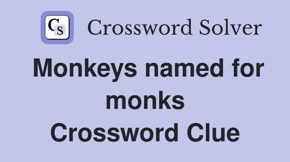 Monkeys named for monks Crossword Clue