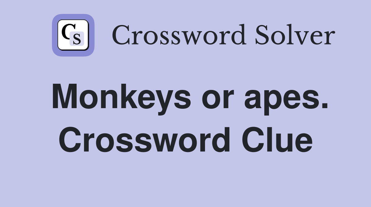 Monkeys or apes. Crossword Clue