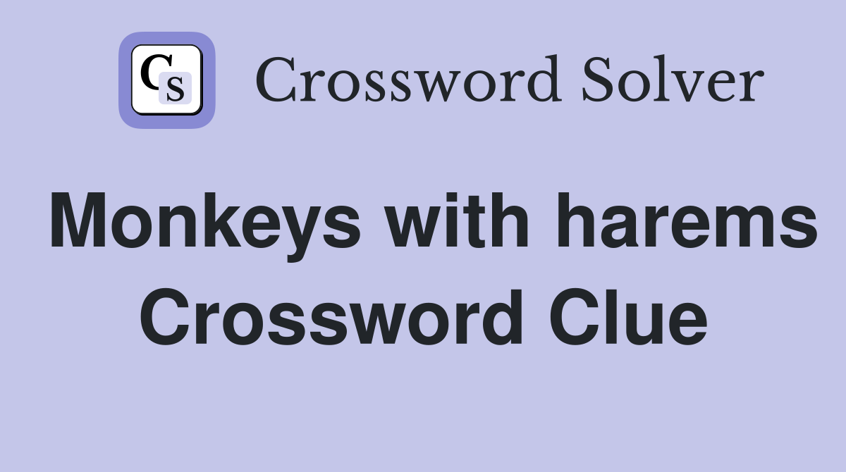 Monkeys with harems Crossword Clue