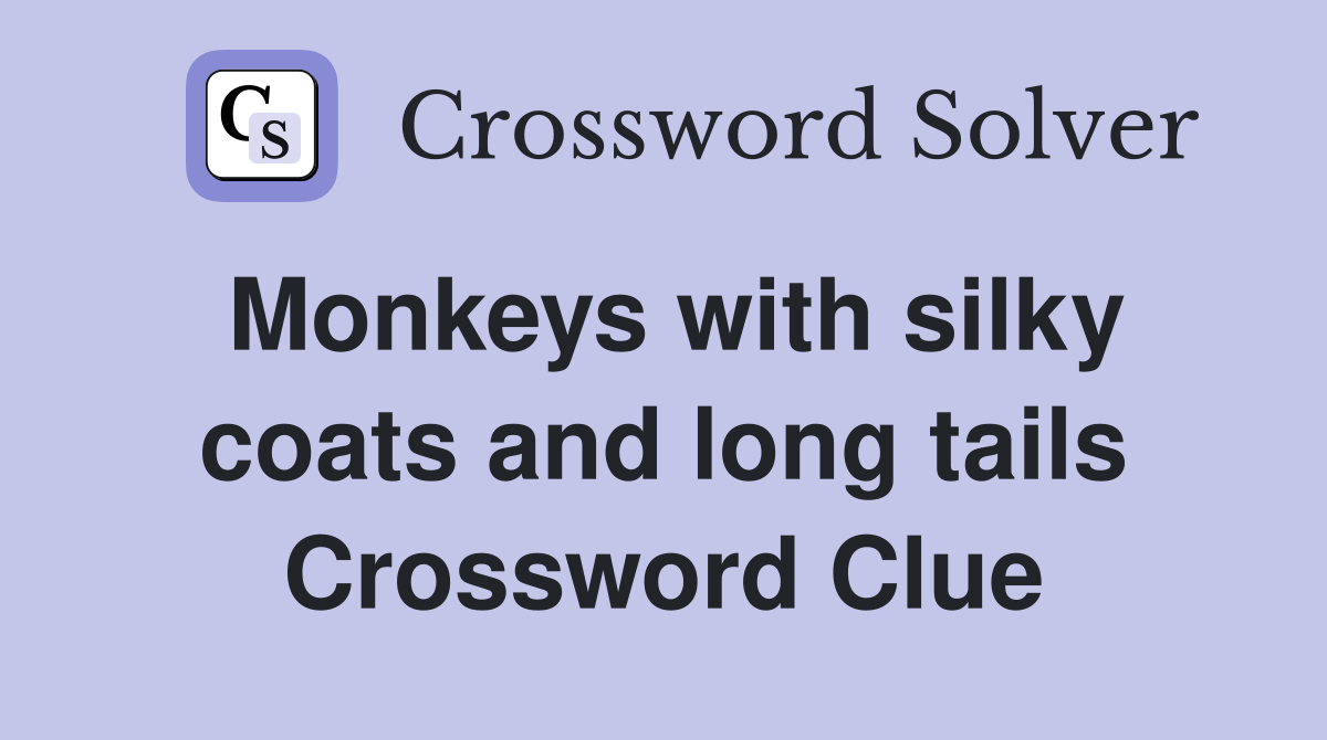 Monkeys with silky coats and long tails Crossword Clue