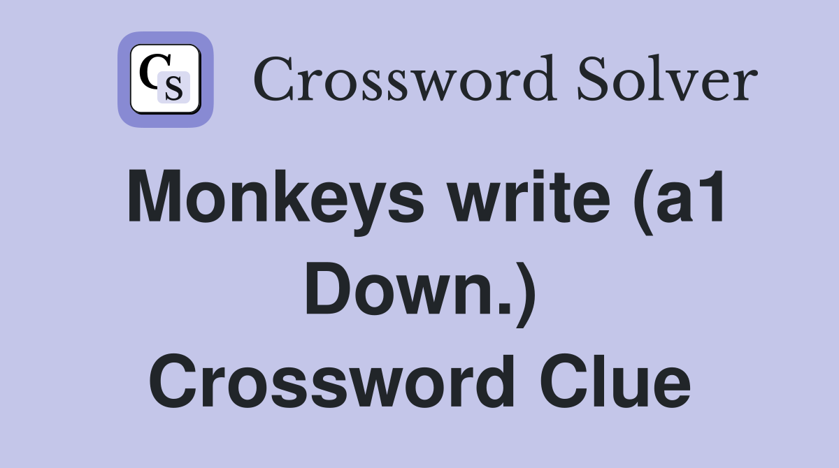 Monkeys write (a1 Down.) Crossword Clue