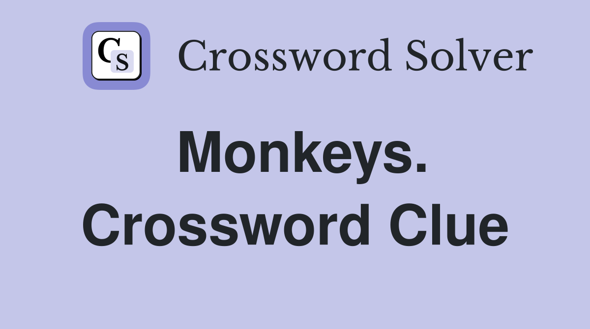 Monkeys. Crossword Clue