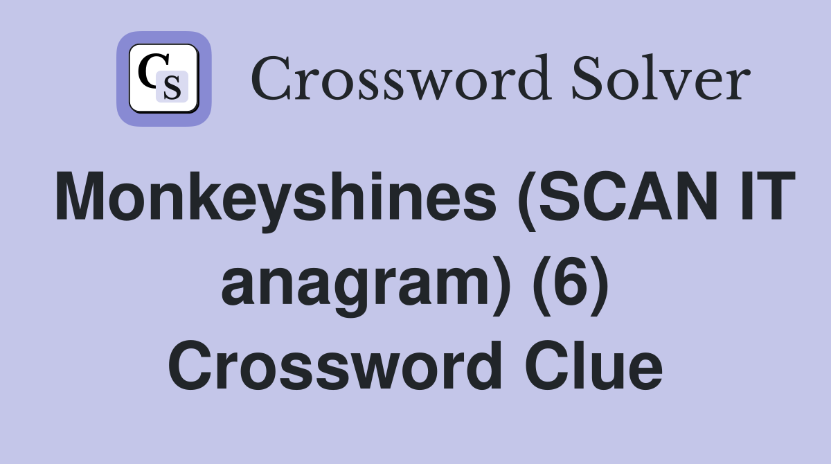 Monkeyshines (SCAN IT anagram) (6) Crossword Clue