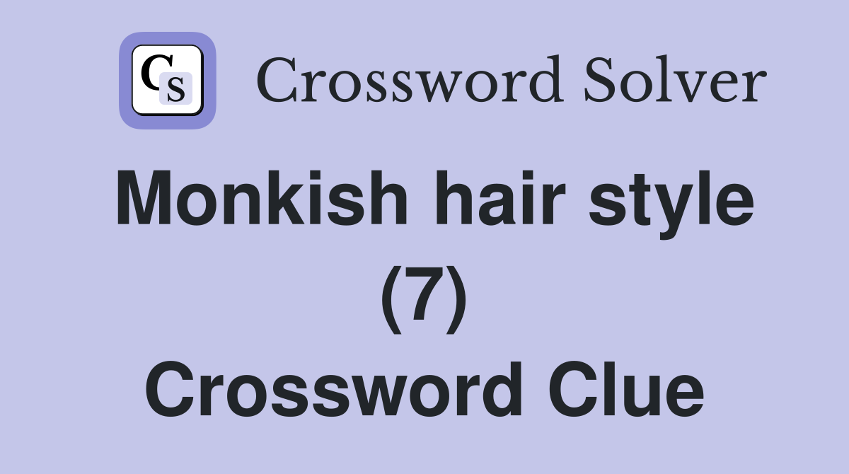 Monkish hair style (7) Crossword Clue
