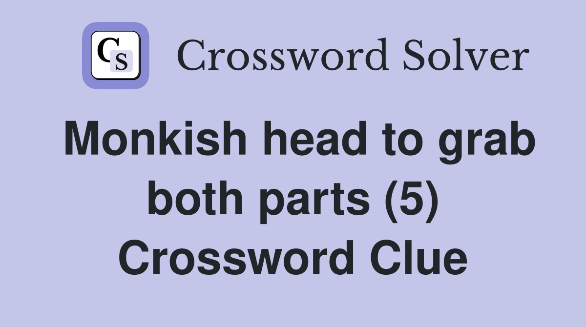 Monkish head to grab both parts (5) Crossword Clue