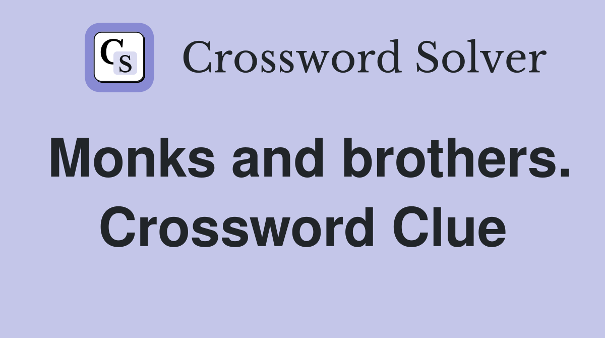 Monks and brothers. Crossword Clue