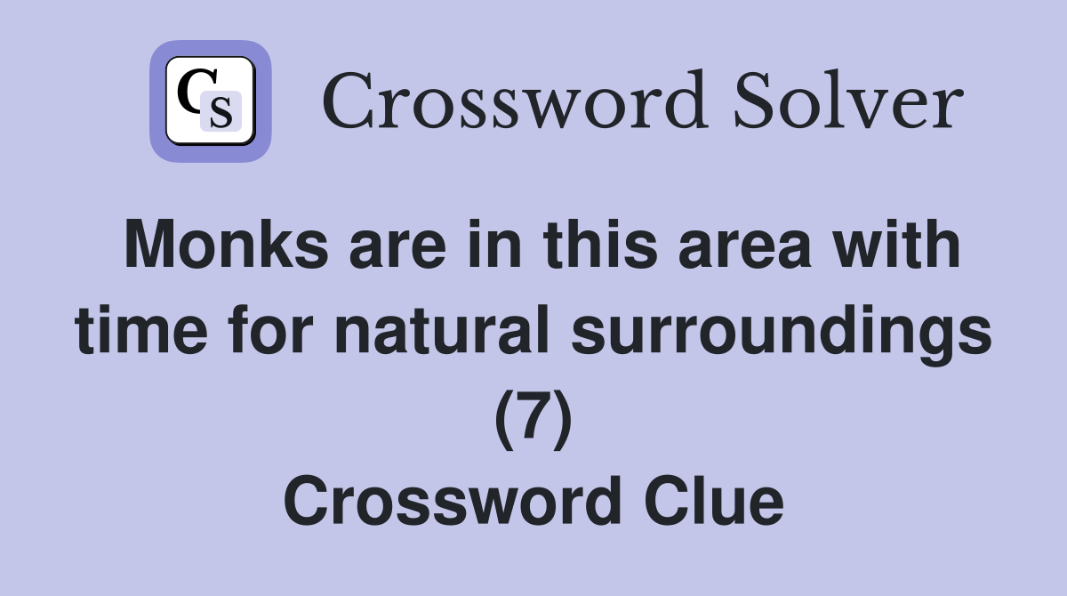 Monks are in this area with time for natural surroundings (7) Crossword Clue