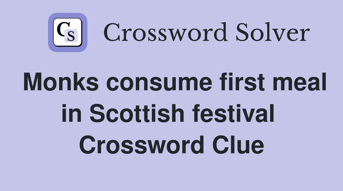 Monks consume first meal in Scottish festival  Crossword Clue