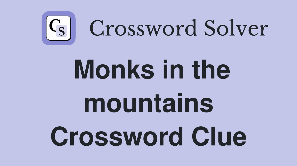 Monks in the mountains Crossword Clue