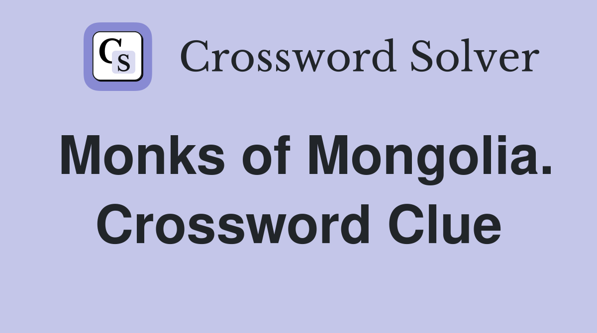 Monks of Mongolia. Crossword Clue