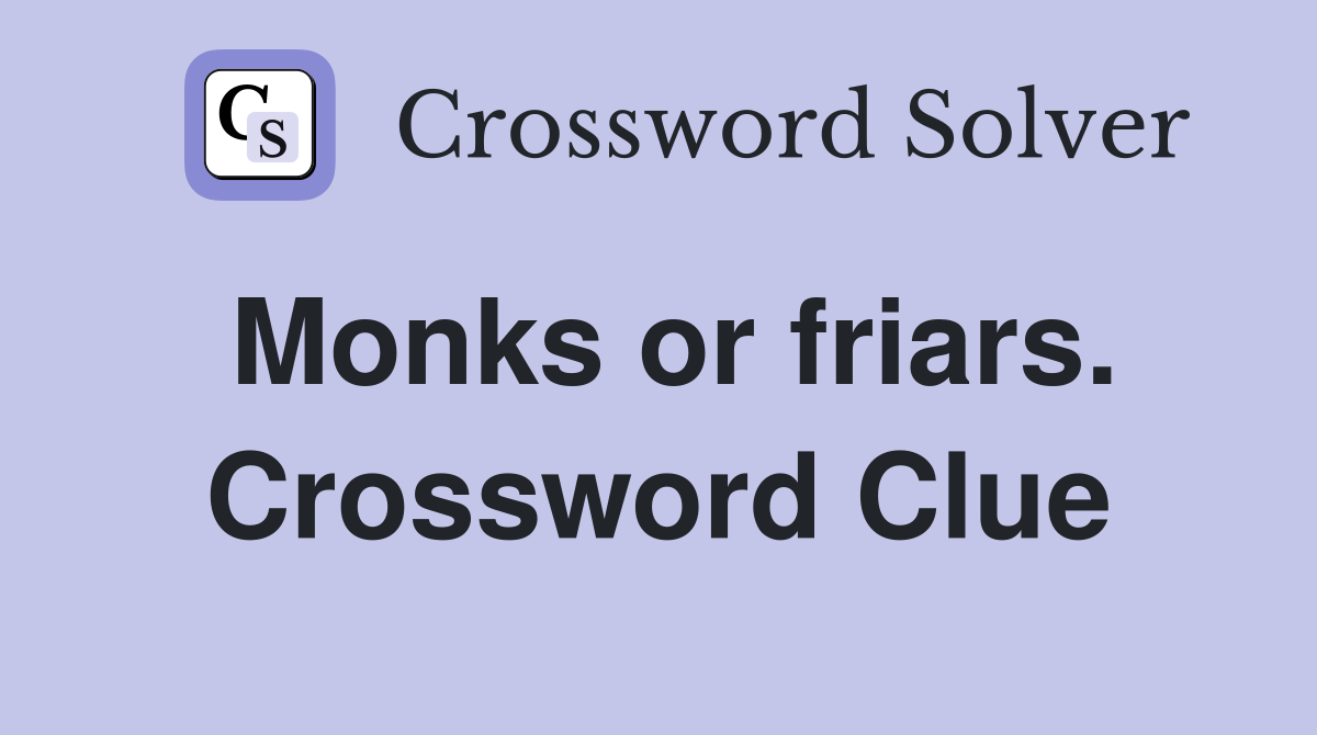 Monks or friars. Crossword Clue