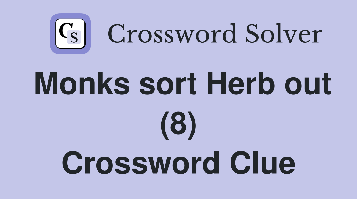 Monks sort Herb out (8) Crossword Clue