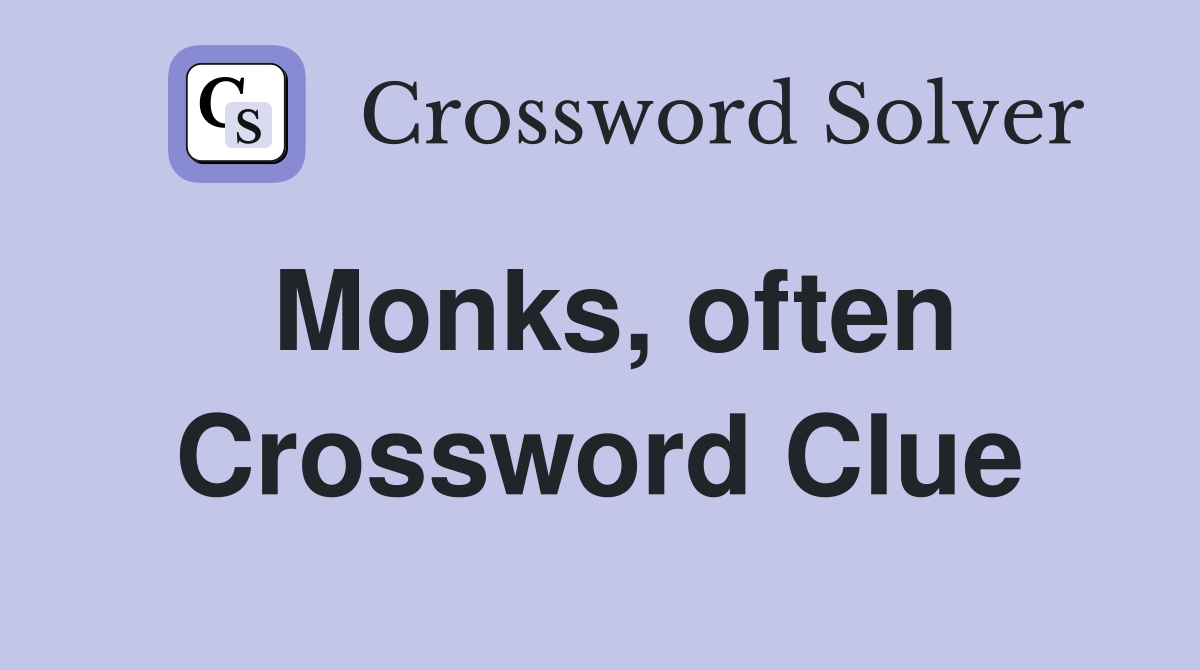 Monks, often Crossword Clue