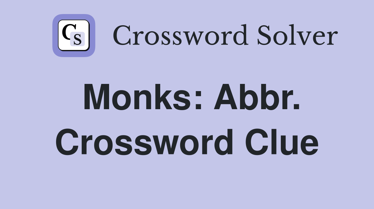 Monks: Abbr. Crossword Clue