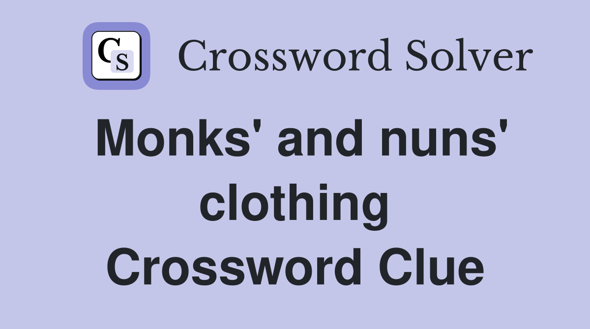 Monks' and nuns' clothing Crossword Clue