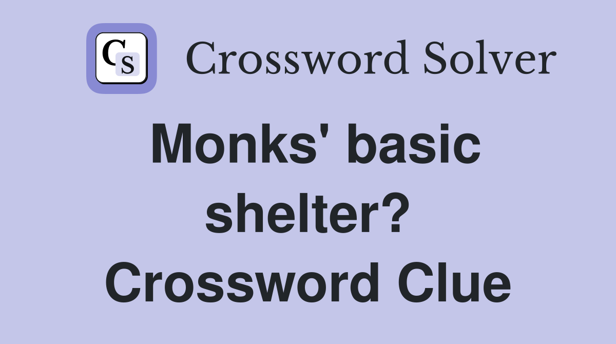 Monks' basic shelter? Crossword Clue