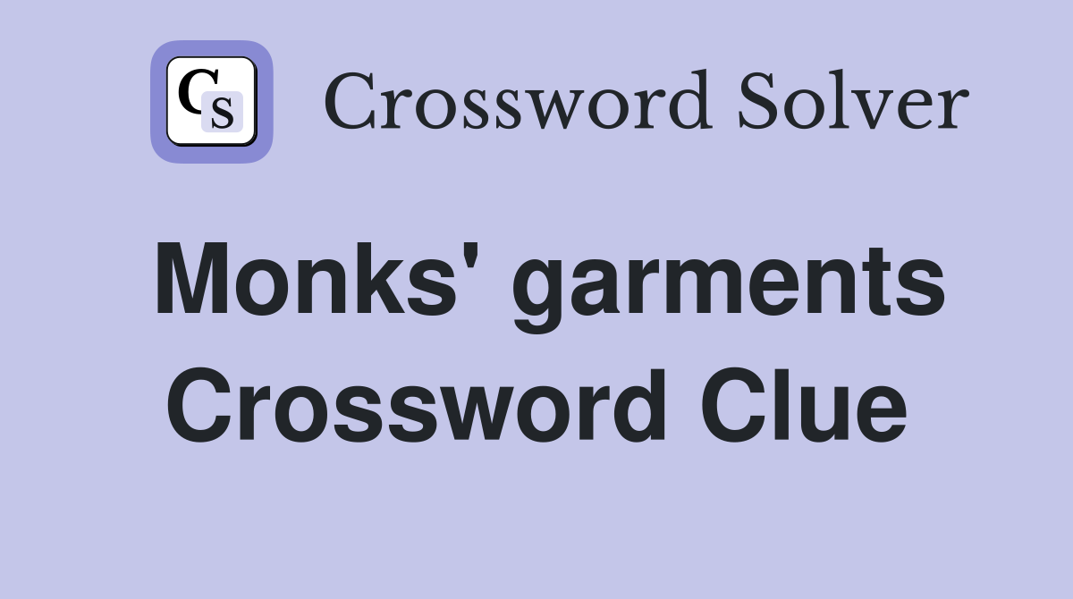Monks' garments Crossword Clue