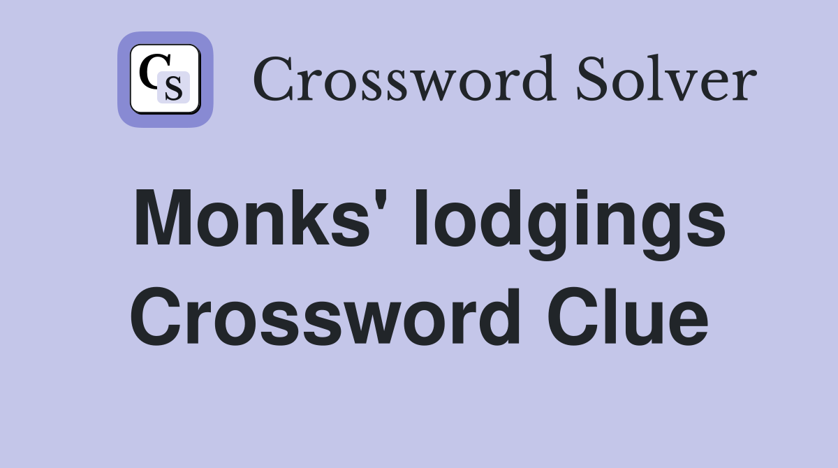Monks' lodgings Crossword Clue