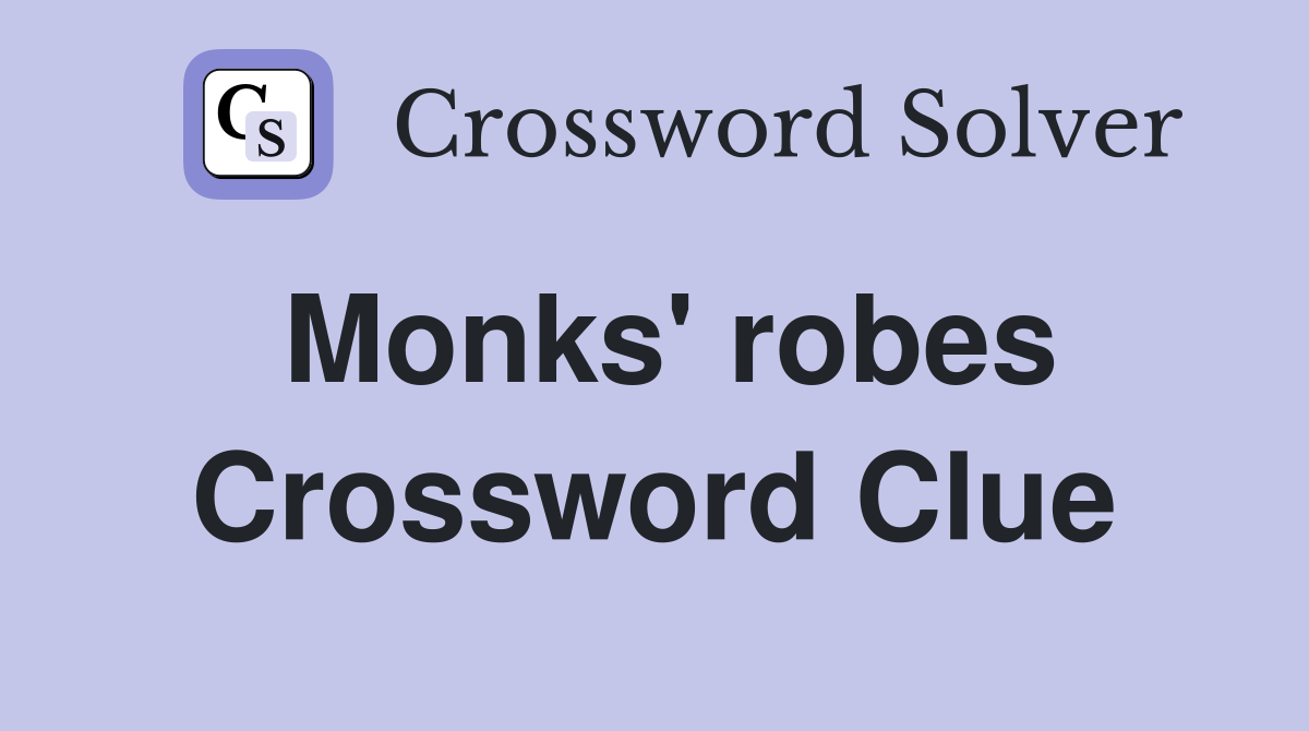 Monks' robes Crossword Clue