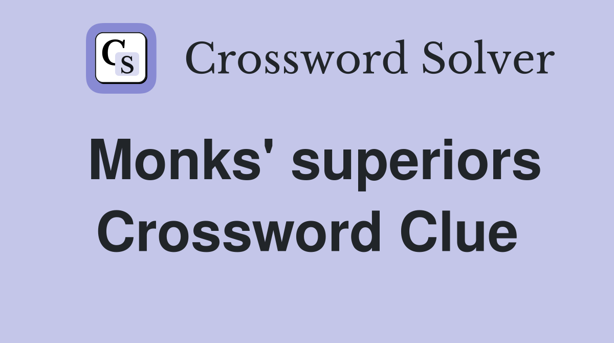 Monks' superiors Crossword Clue